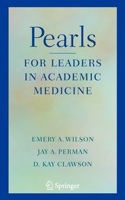 Pearls for Leaders in Academic Medicine, Wilson Emery A.