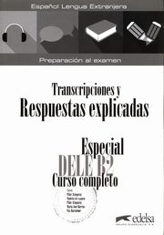 Especial DELE B2 curso completo. Libro de respuestas explicadas y transcripciones, Alzugaray Pilar, Barrios Maria Jose, Partolome Paz