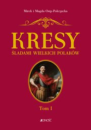 Kresy ladami wielkich Polakw Tom 1 Od Sobieskiego do Lema, Osip-Pokrywka Mirek, Osip-Pokrywka Magda