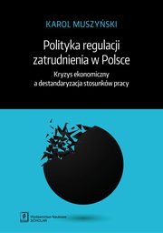 ksiazka tytu: Polityka regulacji zatrudnienia w Polsce autor: Muszyski Karol
