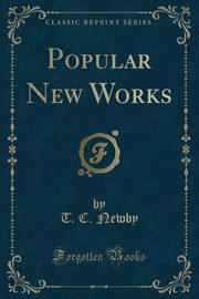 ksiazka tytu: Popular New Works (Classic Reprint) autor: Newby T. C.