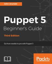 ksiazka tytu: Puppet 5 Beginner's Guide - Third Edition autor: Arundel John