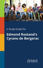 A Study Guide for Edmond Rostand's Cyrano De Bergerac, Gale Cengage Learning