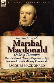 Recollections of Marshal MacDonald, Duke of Tarentum, MacDonald Jacques