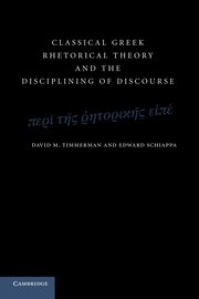 Classical Greek Rhetorical Theory and the Disciplining of             Discourse, Timmerman David M.