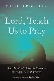 Lord, Teach Us to Pray, Keller David G. R.