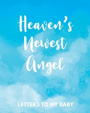 Heaven's Newest Angel Letters To My Baby, Larson Patricia