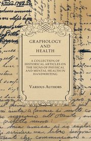 Graphology and Health - A Collection of Historical Articles on the Signs of Physical and Mental Health in Handwriting, Various