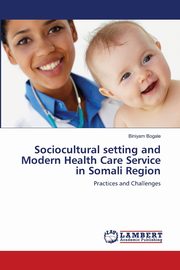 ksiazka tytu: Sociocultural setting and Modern Health Care Service in Somali Region autor: Bogale Biniyam