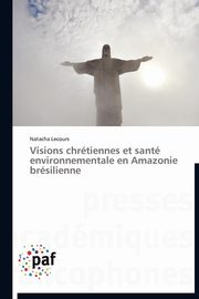 Visions chrtiennes et sant environnementale en amazonie brsilienne, LECOURS-N