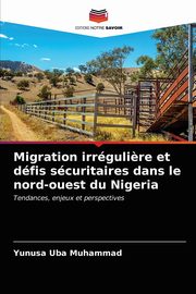 Migration irrguli?re et dfis scuritaires dans le nord-ouest du Nigeria, Muhammad Yunusa Uba