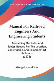 Manual For Railroad Engineers And Engineering Students, Vose George Leonard