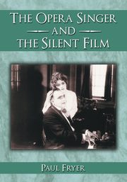 The Opera Singer and the Silent Film, Fryer Paul