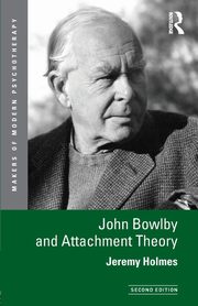 John Bowlby and Attachment Theory, Holmes Jeremy