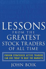 Lessons from the Greatest Stock Traders of All Time, Boik John