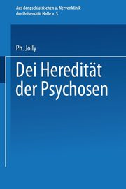 Die Hereditat Der Psychosen, Jolly Philipp