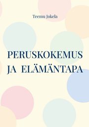 Peruskokemus ja  elmntapa, Jokela Teemu