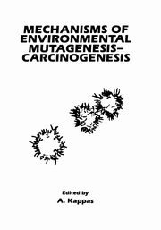 Mechanisms of Environmental Mutagenesis-Carcinogenesis, Kappas A.