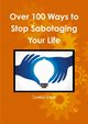 Over 100 Ways to Stop Sabotaging Your Life, Egan James