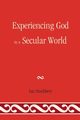 Experiencing God In A Secular World, Stuchbery Ian