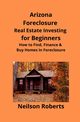 Arizona Real Estate Foreclosure Investing in for Beginners, Roberts Neilson