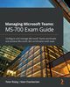 Managing Microsoft Teams MS-700 Exam Guide, Rising Peter