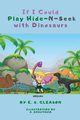 If I Could Play HideNSeek With Dinosaurs, E.S.Gleason