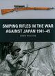 Sniping Rifles in the War Against Japan 1941-45, Walter John
