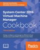System Center 2016 Virtual Machine Manager Cookbook, Levchenko Roman