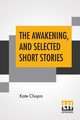 The Awakening, And Selected Short Stories, Chopin Kate