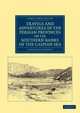 Travels and Adventures in the Persian Provinces on the Southern Banks of the Caspian Sea, Fraser James Baillie