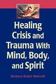 Healing Crisis and Trauma with Mind, Body, and Spirit, Wainrib Barbara Rubin EdD