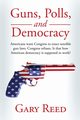 Guns, Polls, and Democracy, Reed Gary