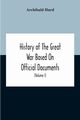 History Of The Great War Based On Official Documents By Direction Of The Historical Section Of The Committee Of Imperial Defence The Merchant Navy (Volume I), Hurd Archibald