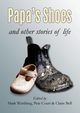 Papa's Shoes and other stories of life, 