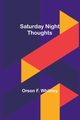 Saturday Night Thoughts, Whitney Orson F.