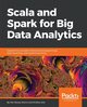 Scala and Spark for Big Data Analytics, Karim Md. Rezaul
