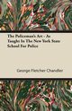 The Policeman's Art - As Taught In The New York State School For Police, Chandler George Fletcher