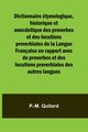 Dictionnaire tymologique, historique et anecdotique des proverbes et des locutions proverbiales de la Langue Franaise en rapport avec de proverbes et des locutions proverbiales des autres langues, Quitard P.-M.