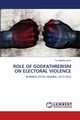 ROLE OF GODFATHRERISM ON ELECTORAL VIOLENCE, Achin Tor Mathias