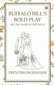 Buffalo Bill's Bold Play Or, The Tiger Of The Hills, Ingraham Prentiss