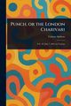 Punch, or the London Charivari, Various