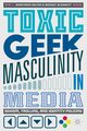 Toxic Geek Masculinity in Media, Salter Anastasia