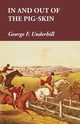 In and Out of the Pig-Skin, Underhill George F.