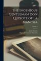 The Ingenious Gentleman Don Quixote of La Mancha; Volume 2, Cervantes Saavedra Miguel de