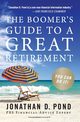 The Boomer's Guide to a Great Retirement, Pond Jonathan D