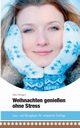 Weihnachten genieen ohne Stress, Weigel Elke