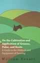 On the Cultivation and Application of Grasses, Pulse, and Roots - A Guide to the Methods and Equipment of Farming, Youatt William