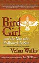 Bird Girl and the Man Who Followed the Sun, Wallis Velma