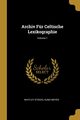 Archiv Fr Celtische Lexikographie; Volume 1, Stokes Whitley